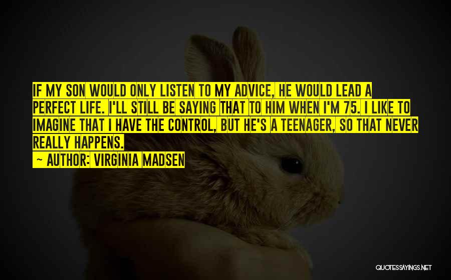 Virginia Madsen Quotes 307417