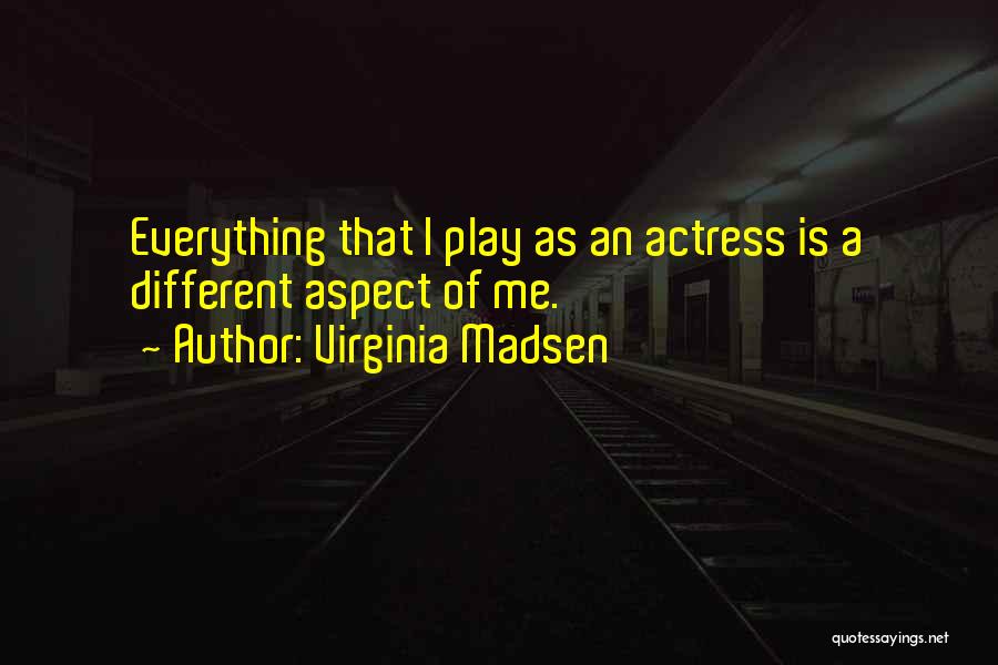 Virginia Madsen Quotes 462837