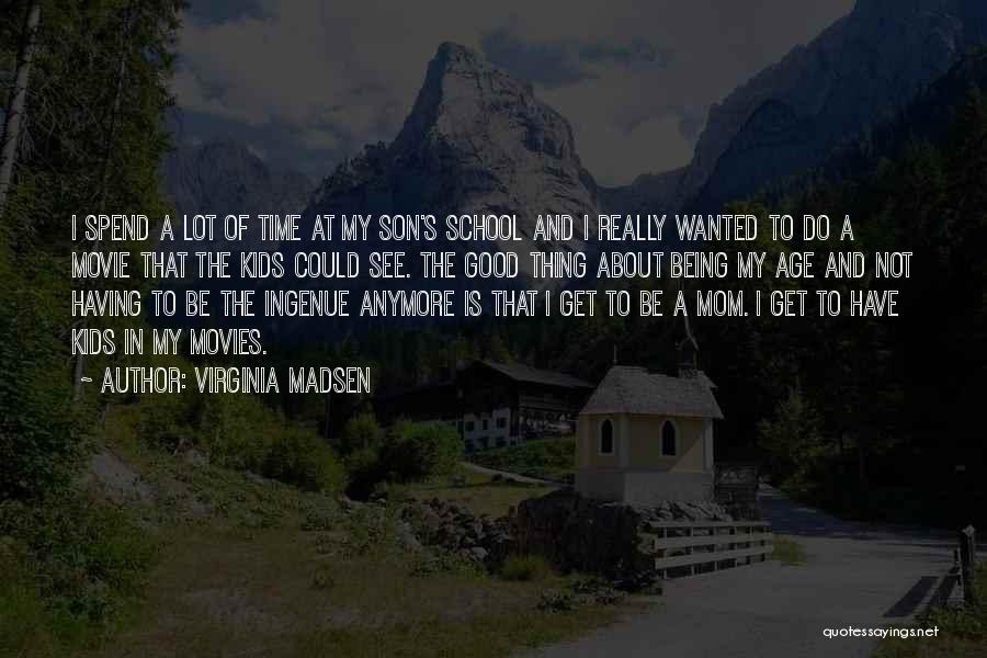 Virginia Madsen Quotes 691730