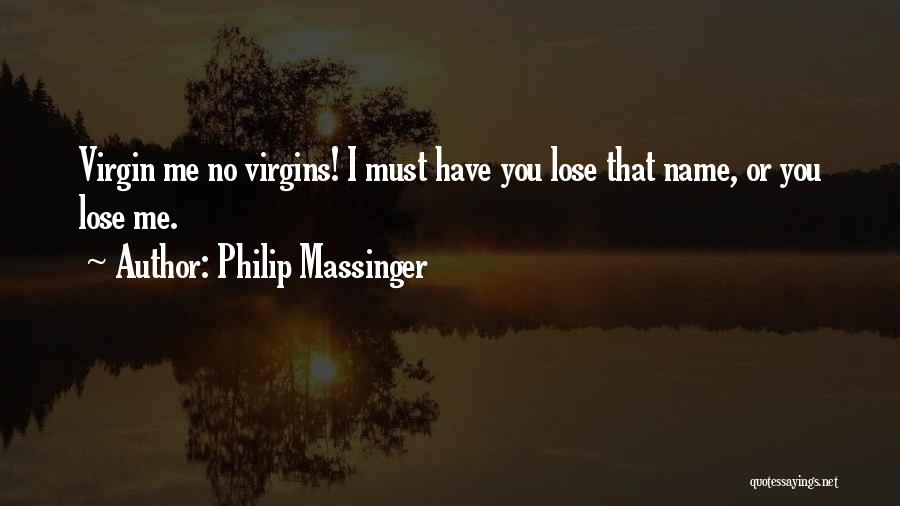 Virgins Quotes By Philip Massinger