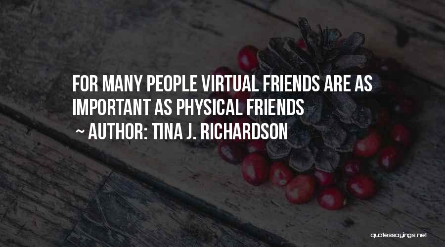 Virtual Friends Quotes By Tina J. Richardson