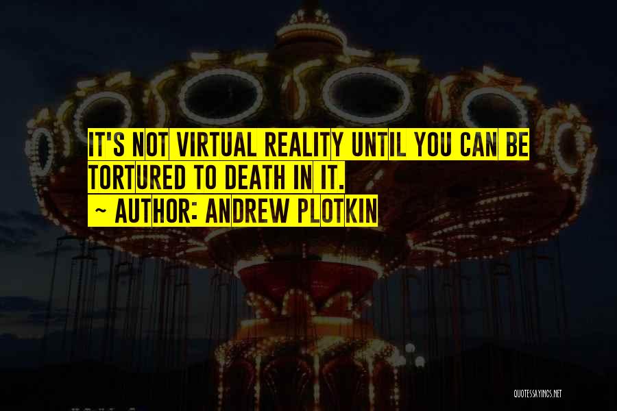 Virtual Reality Quotes By Andrew Plotkin