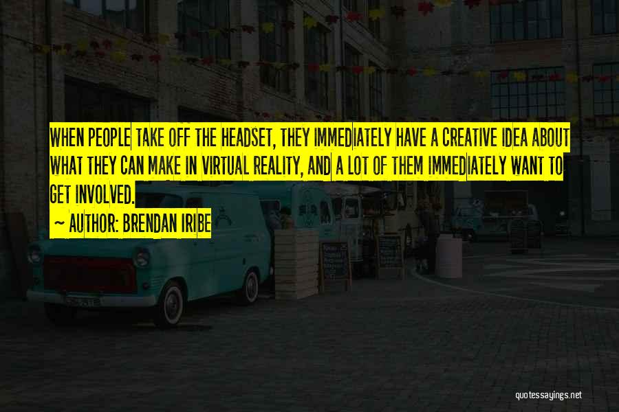 Virtual Reality Quotes By Brendan Iribe