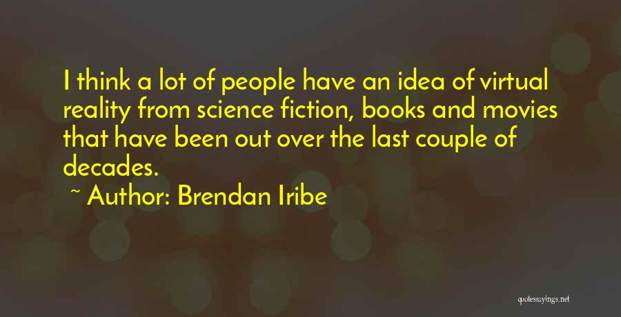 Virtual Reality Quotes By Brendan Iribe