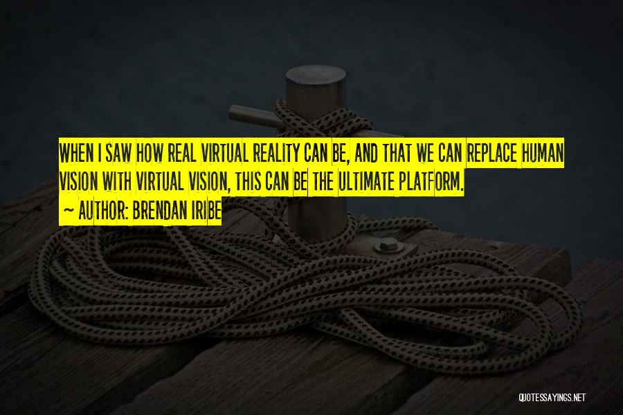 Virtual Reality Quotes By Brendan Iribe