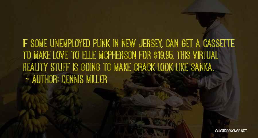 Virtual Reality Quotes By Dennis Miller