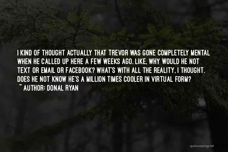 Virtual Reality Quotes By Donal Ryan