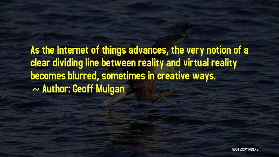Virtual Reality Quotes By Geoff Mulgan