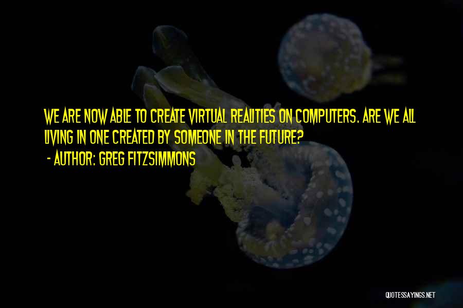 Virtual Reality Quotes By Greg Fitzsimmons