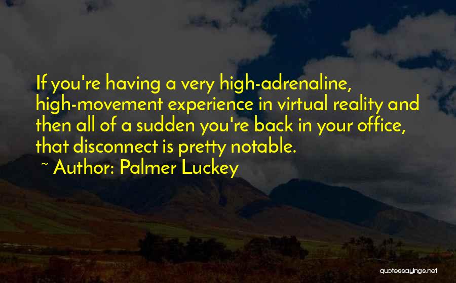 Virtual Reality Quotes By Palmer Luckey