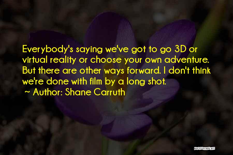 Virtual Reality Quotes By Shane Carruth