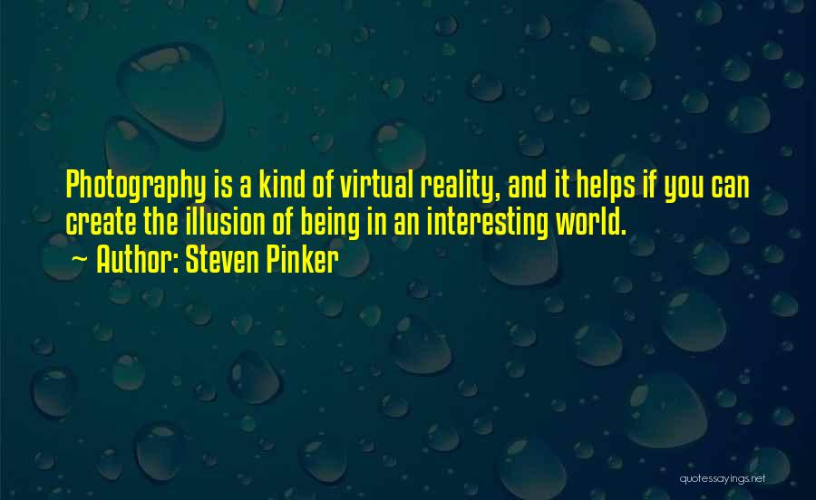 Virtual Reality Quotes By Steven Pinker