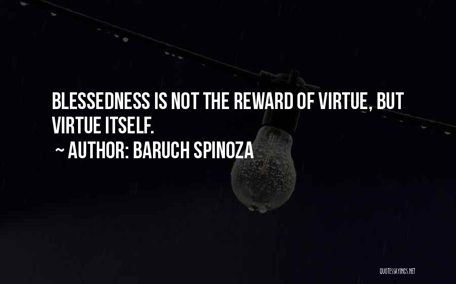 Virtue Is Its Own Reward Quotes By Baruch Spinoza