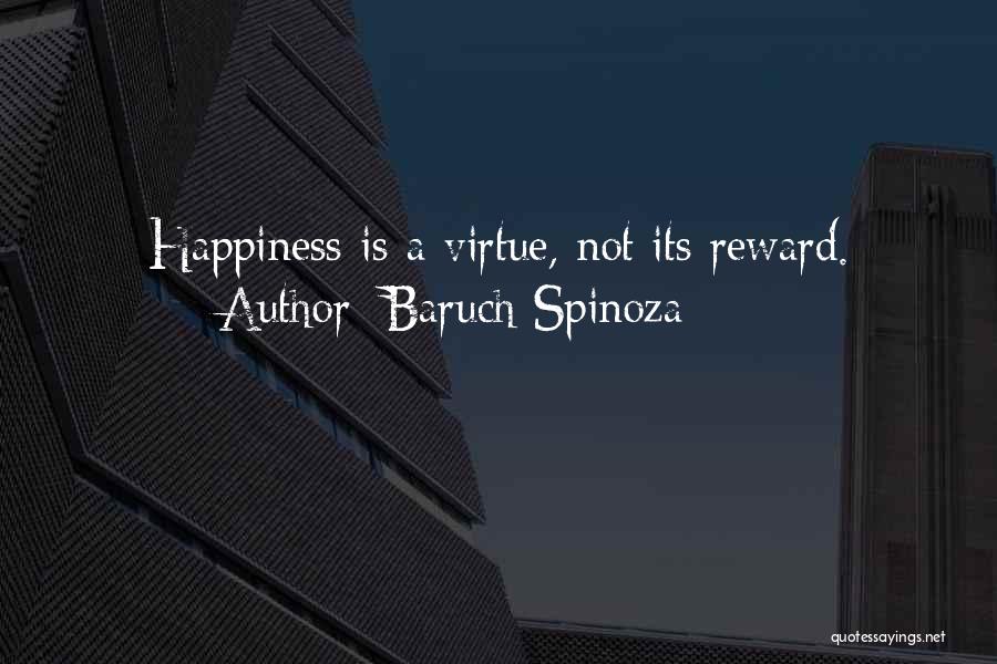 Virtue Is Its Own Reward Quotes By Baruch Spinoza