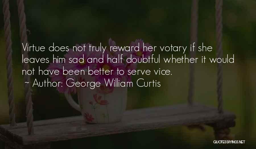 Virtue Is Its Own Reward Quotes By George William Curtis