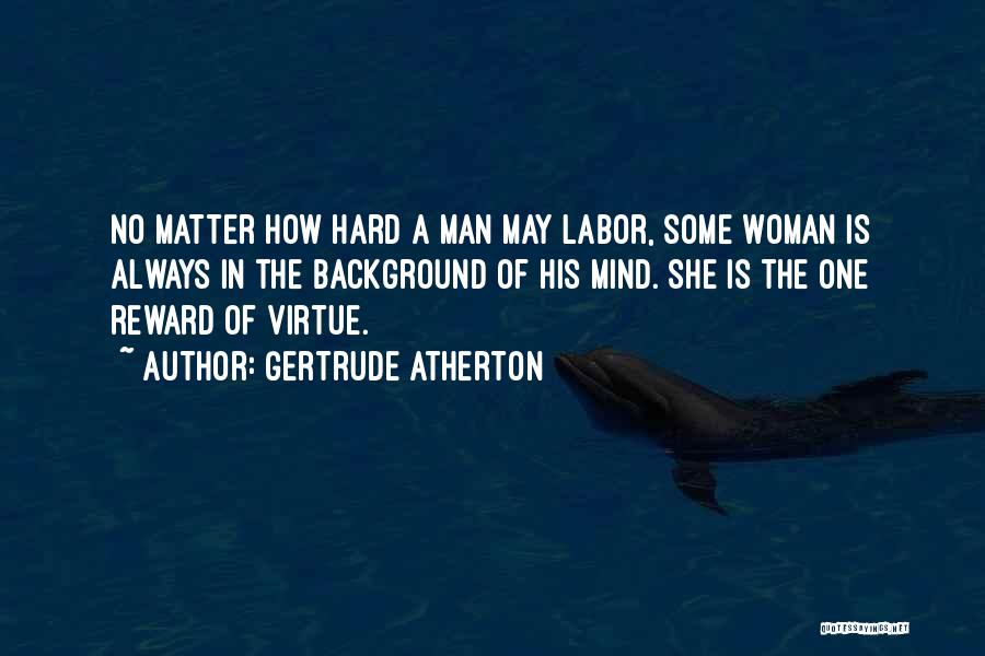 Virtue Is Its Own Reward Quotes By Gertrude Atherton