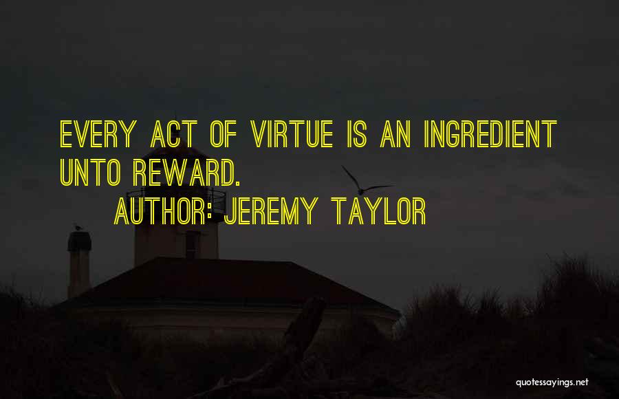 Virtue Is Its Own Reward Quotes By Jeremy Taylor