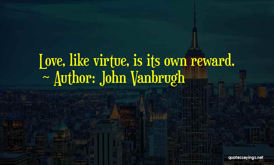 Virtue Is Its Own Reward Quotes By John Vanbrugh