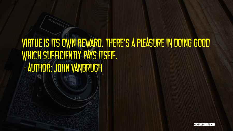 Virtue Is Its Own Reward Quotes By John Vanbrugh