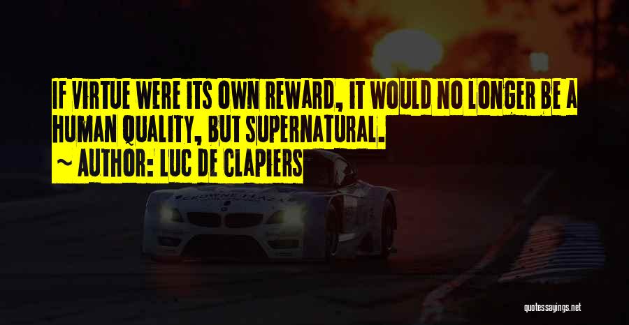 Virtue Is Its Own Reward Quotes By Luc De Clapiers