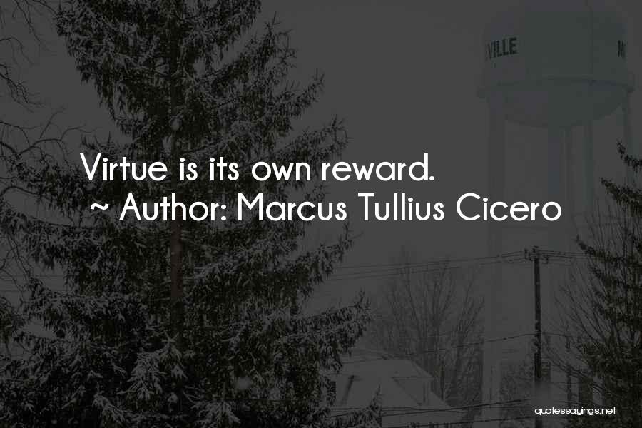 Virtue Is Its Own Reward Quotes By Marcus Tullius Cicero