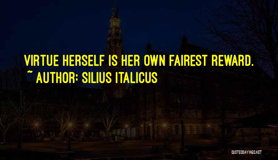 Virtue Is Its Own Reward Quotes By Silius Italicus