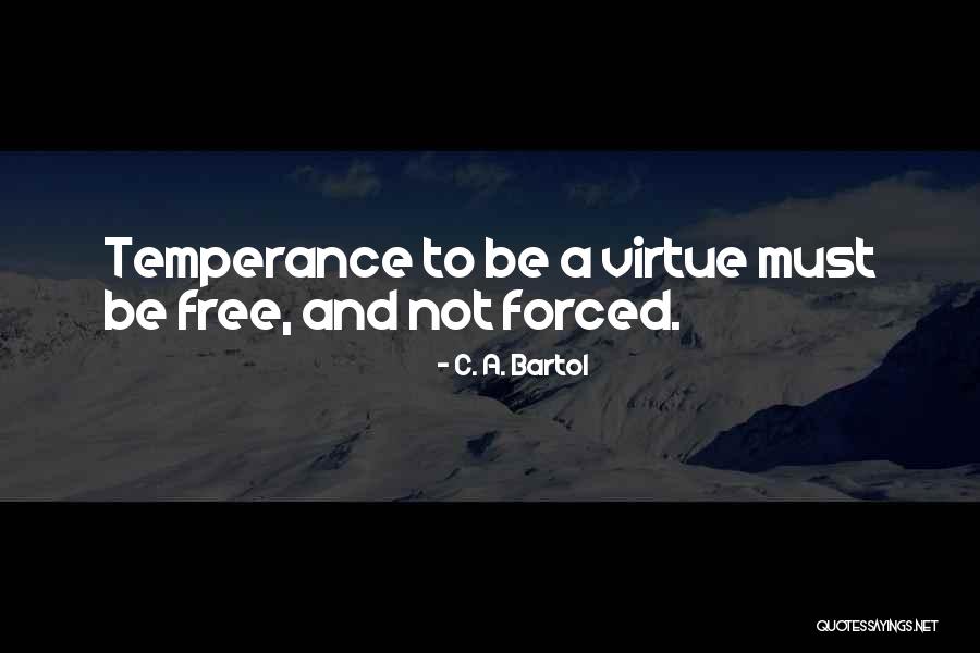 Virtue Of Temperance Quotes By C. A. Bartol Virtue Of Temperance Quotes By C. A. Bartol