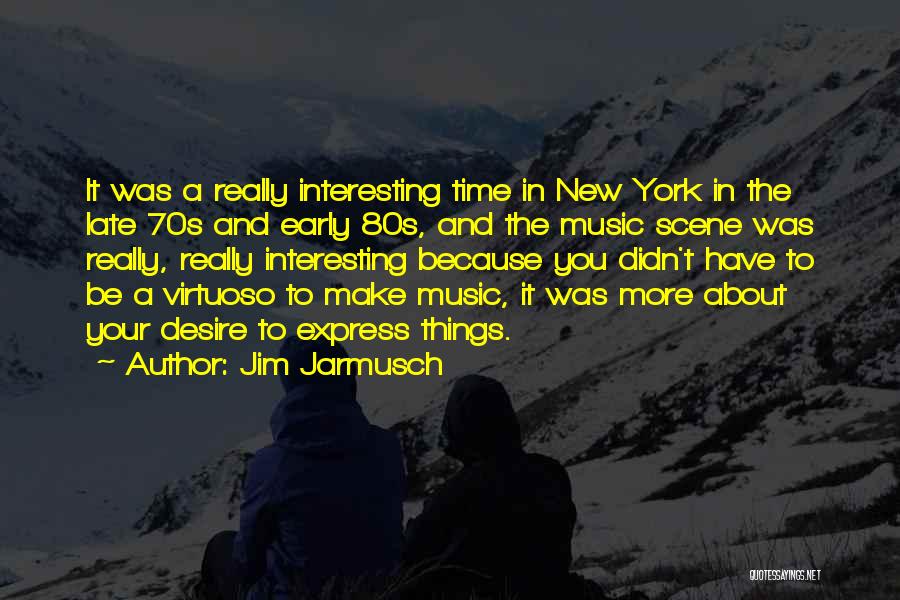 Virtuoso Quotes By Jim Jarmusch