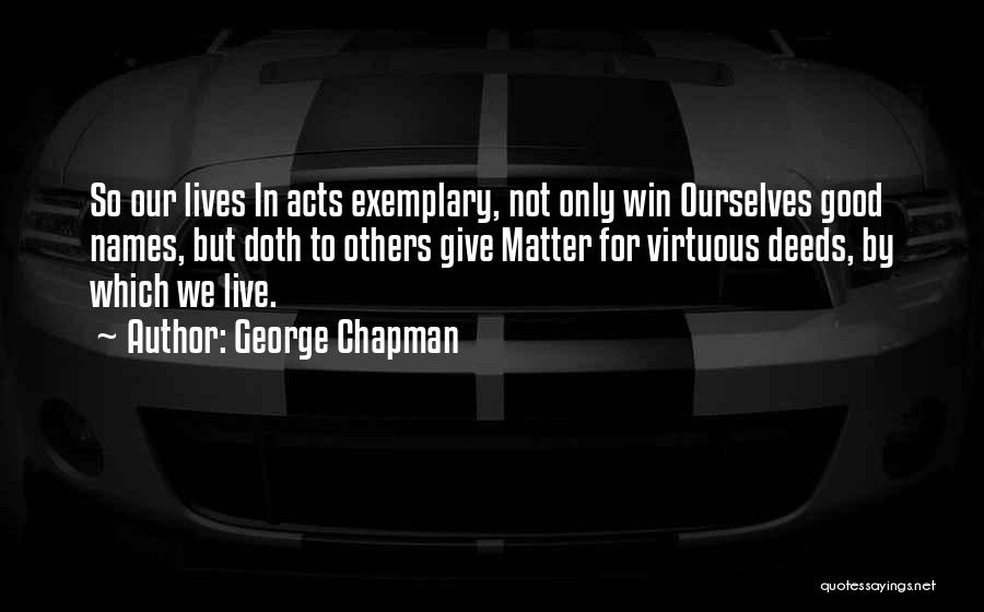 Virtuous Life Quotes By George Chapman