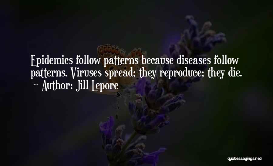 Viruses Quotes By Jill Lepore