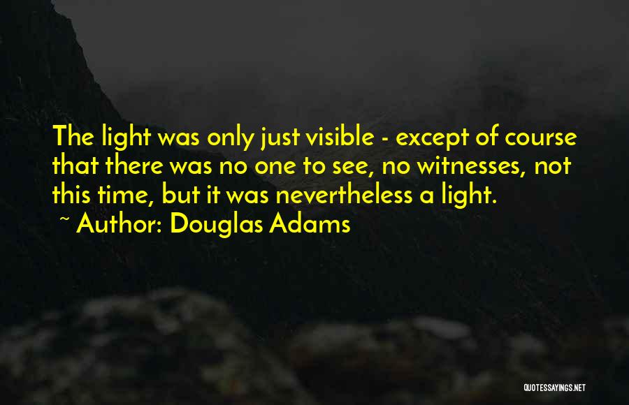 Visible Light Quotes By Douglas Adams