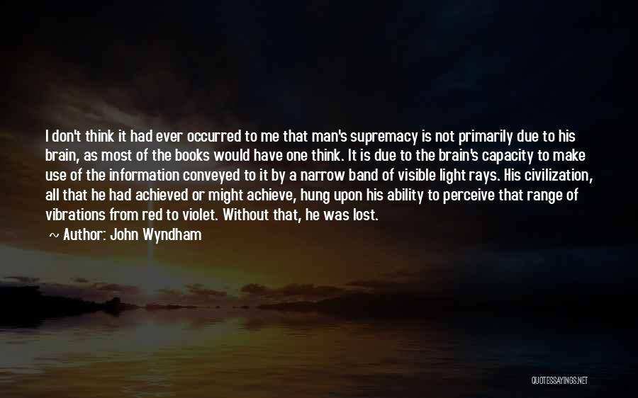 Visible Light Quotes By John Wyndham