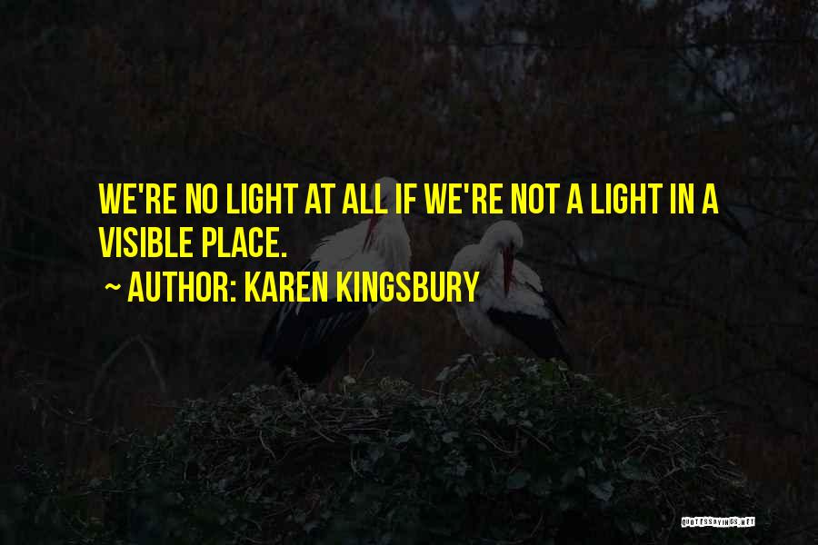 Visible Light Quotes By Karen Kingsbury