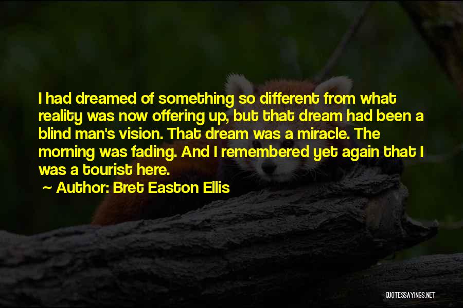 Vision And Dreams Quotes By Bret Easton Ellis