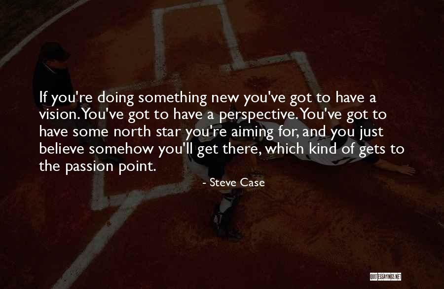 Vision And Perspective Quotes By Steve Case Vision And Perspective Quotes By Steve Case
