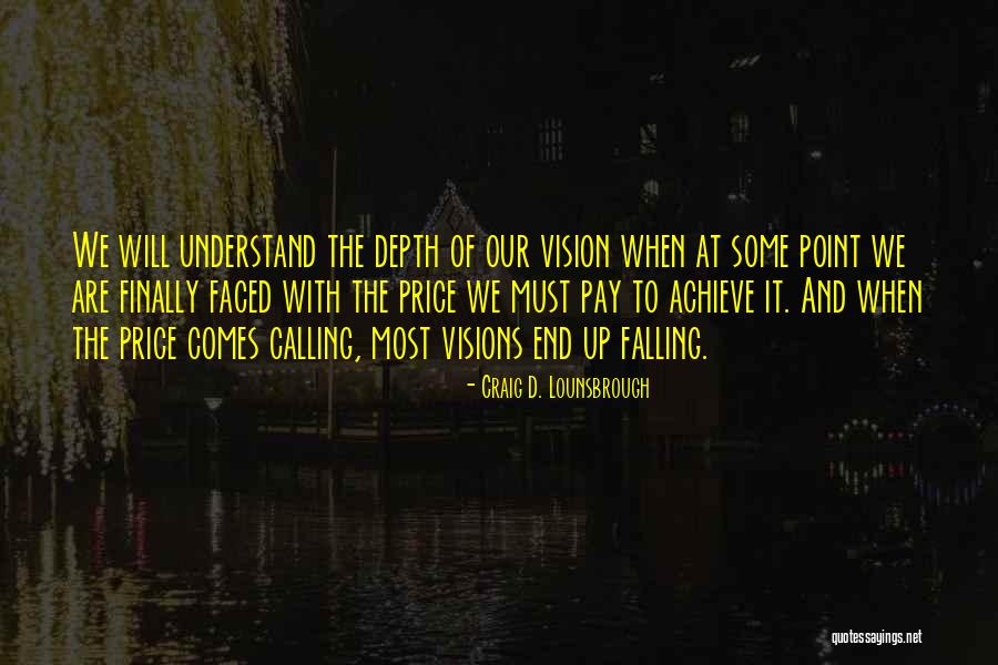 Vision Calling Quotes By Craig D. Lounsbrough Vision Calling Quotes By Craig D. Lounsbrough