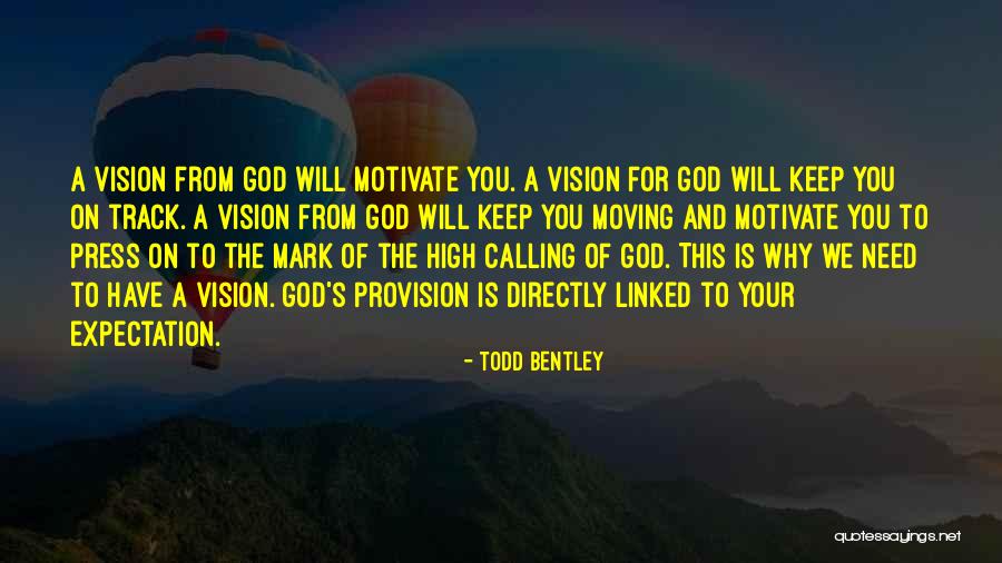 Vision Calling Quotes By Todd Bentley Vision Calling Quotes By Todd Bentley