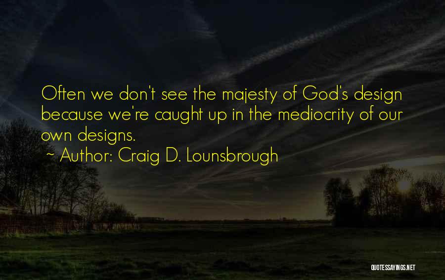 Vision God Quotes By Craig D. Lounsbrough