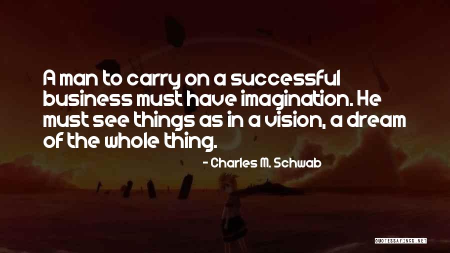 Vision In Business Quotes By Charles M. Schwab