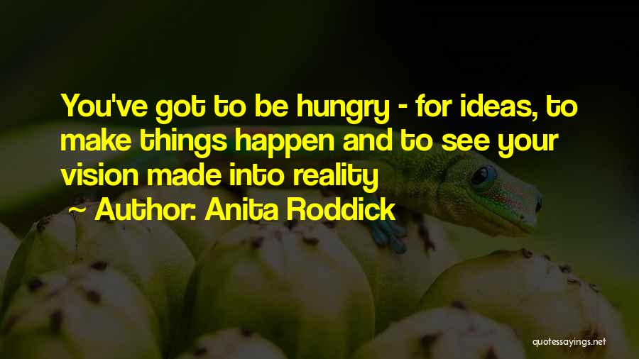 Vision Into Reality Quotes By Anita Roddick