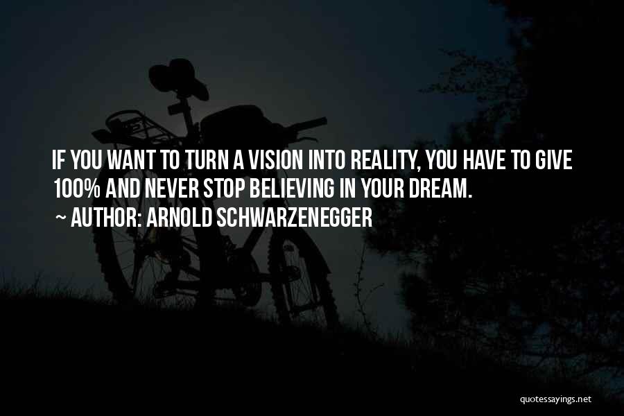 Vision Into Reality Quotes By Arnold Schwarzenegger