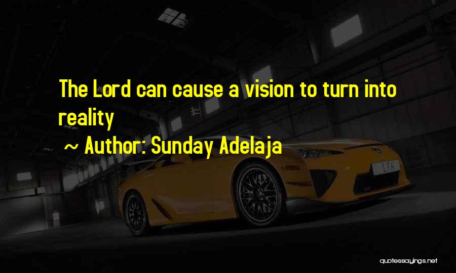 Vision Into Reality Quotes By Sunday Adelaja