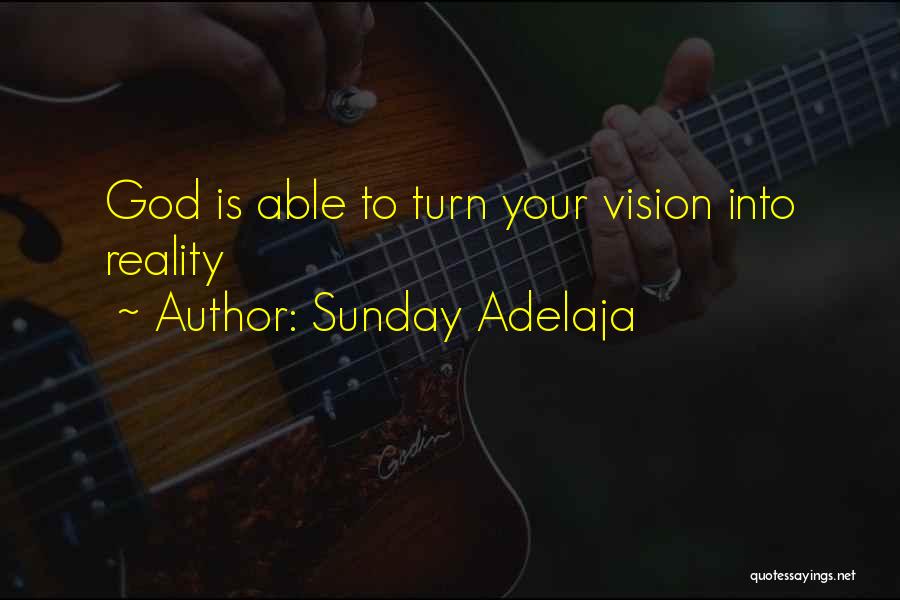 Vision Into Reality Quotes By Sunday Adelaja