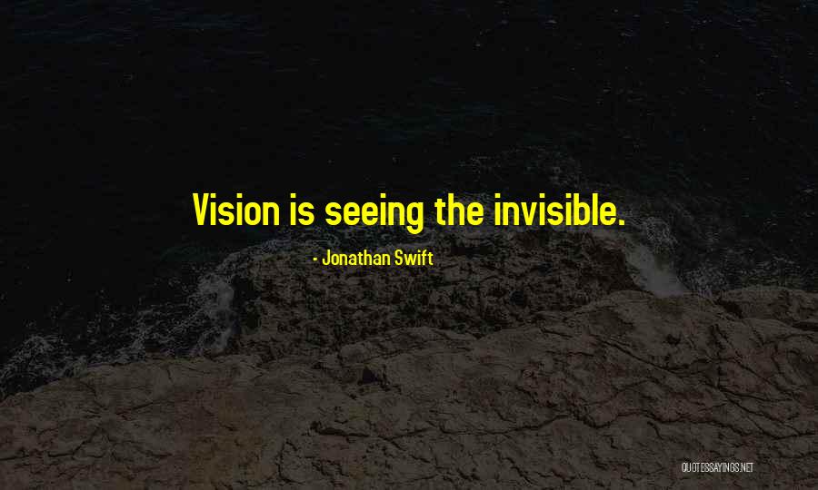 Vision Invisible Quotes By Jonathan Swift Vision Invisible Quotes By Jonathan Swift