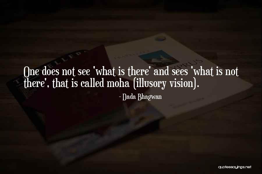 Vision Of Illusion Quotes By Dada Bhagwan Vision Of Illusion Quotes By Dada Bhagwan