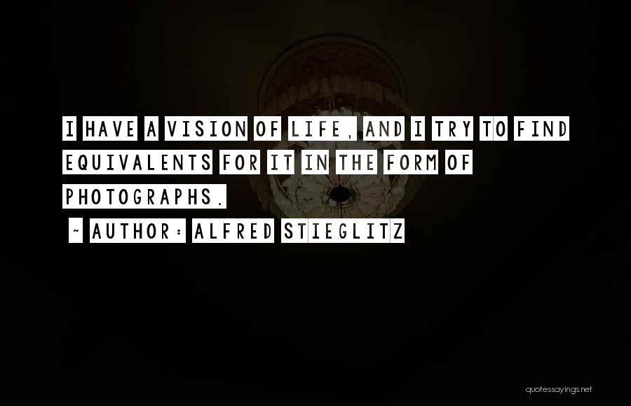 Vision Of Life Quotes By Alfred Stieglitz