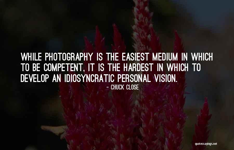 Vision Photography Quotes By Chuck Close Vision Photography Quotes By Chuck Close