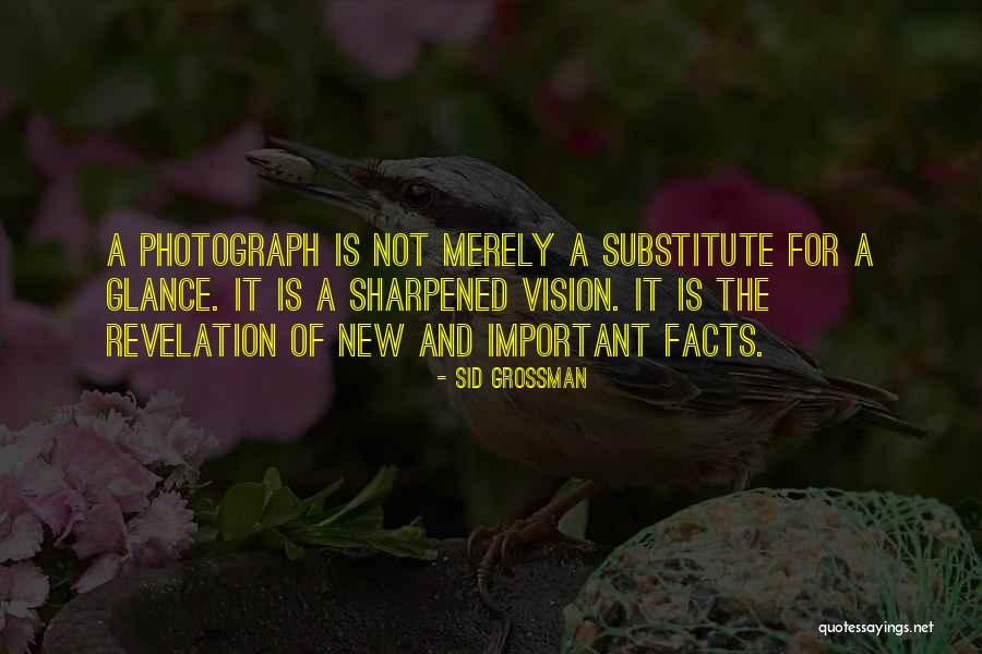 Vision Photography Quotes By Sid Grossman Vision Photography Quotes By Sid Grossman