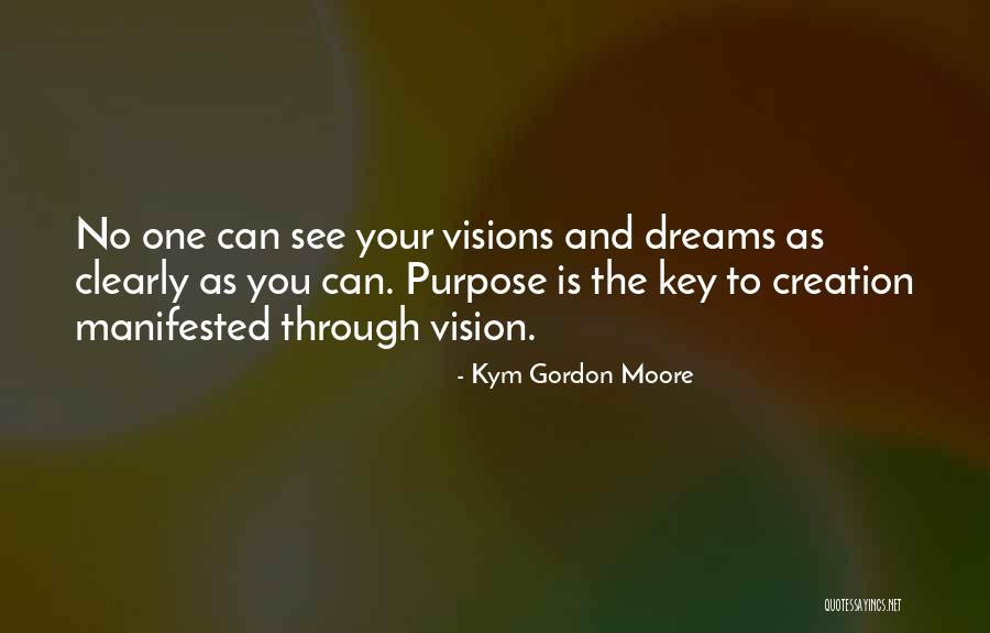 Vision Quote Quotes By Kym Gordon Moore Vision Quote Quotes By Kym Gordon Moore