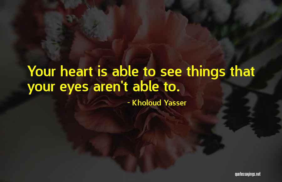 Vision See Quotes By Kholoud Yasser Vision See Quotes By Kholoud Yasser